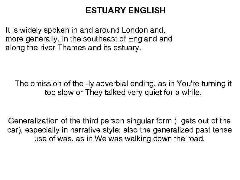 ESTUARY ENGLISH It is widely spoken in and around London and, more generally, in