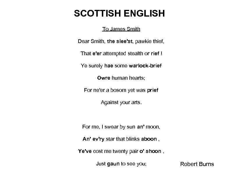 SCOTTISH ENGLISH To James Smith Dear Smith, the slee'st, pawkie thief, That e'er attempted