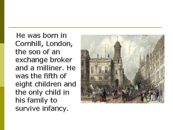 He was born in Cornhill, London, the son of an exchange broker and a