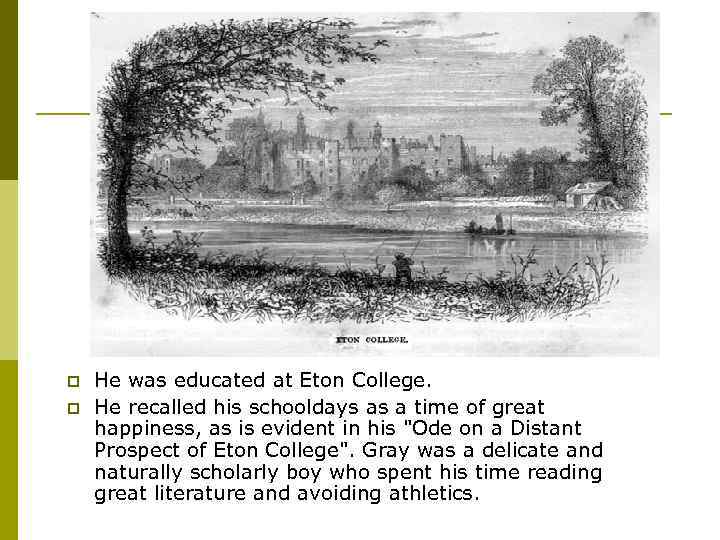 p p He was educated at Eton College. He recalled his schooldays as a