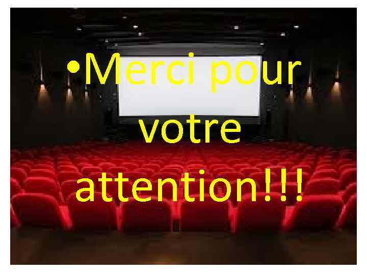  • Merci pour votre attention!!! 