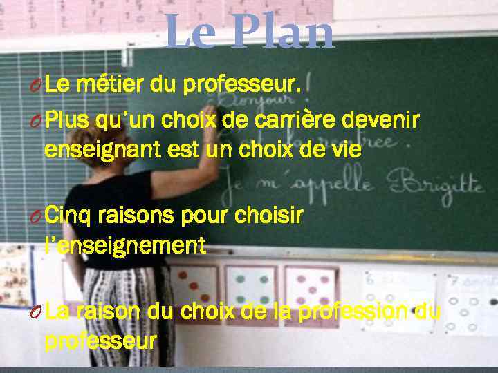 Le Plan O Le métier du professeur. O Plus qu’un choix de carrière devenir