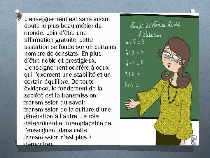 O L’enseignement est sans aucun doute le plus beau métier du monde. Loin d’être