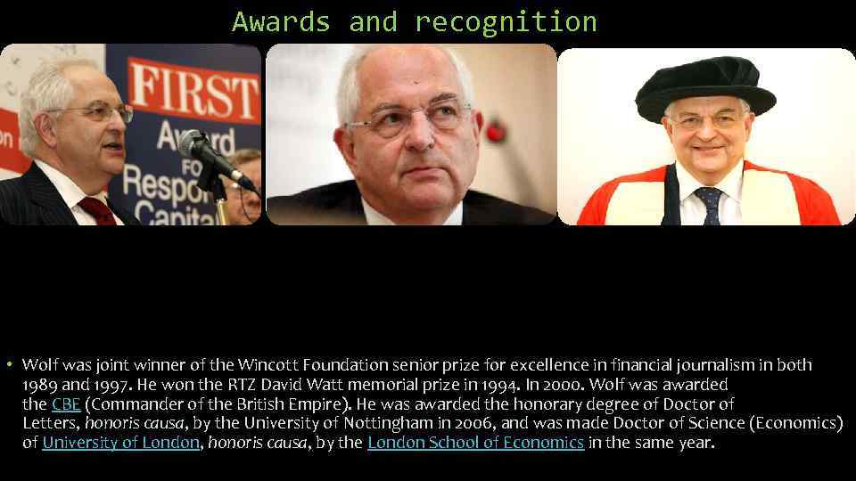Awards and recognition • Wolf was joint winner of the Wincott Foundation senior prize