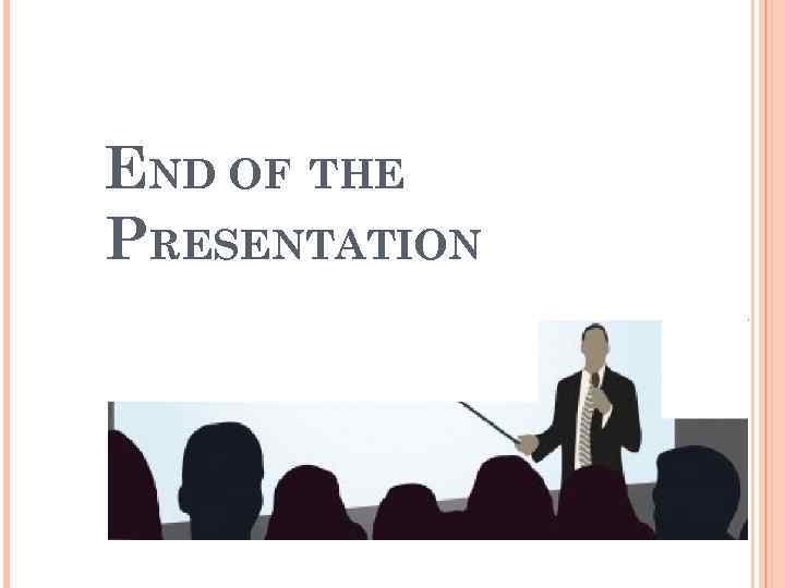 END OF THE PRESENTATION 