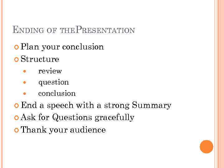 ENDING OF THEPRESENTATION Plan your conclusion Structure review question conclusion End a speech with