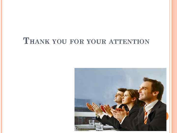 THANK YOU FOR YOUR ATTENTION 