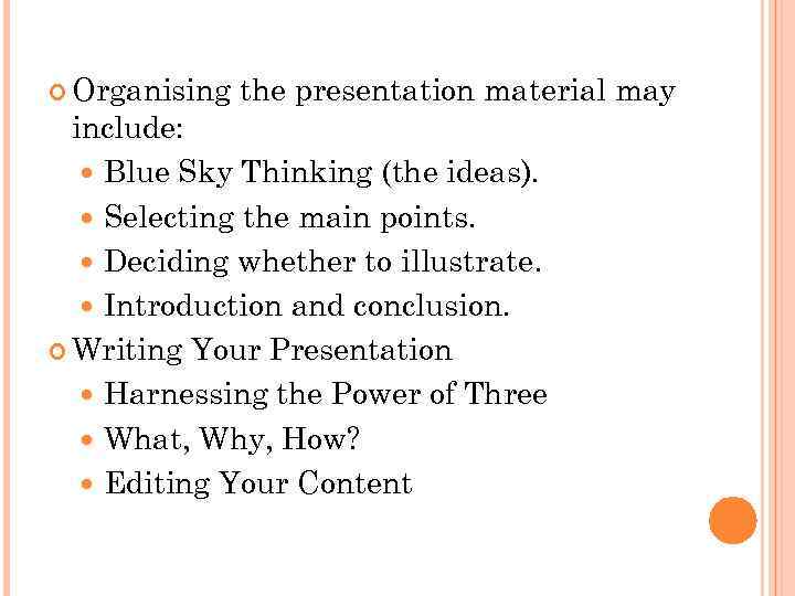  Organising the presentation material may include: Blue Sky Thinking (the ideas). Selecting the