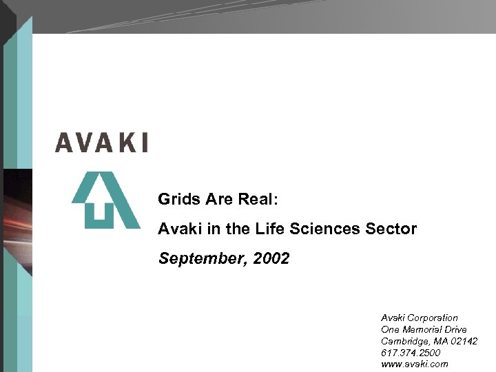Grids Are Real: Avaki in the Life Sciences Sector September, 2002 Avaki Corporation One