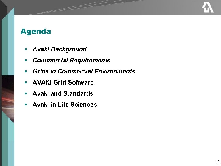 Agenda § Avaki Background § Commercial Requirements § Grids in Commercial Environments § AVAKI