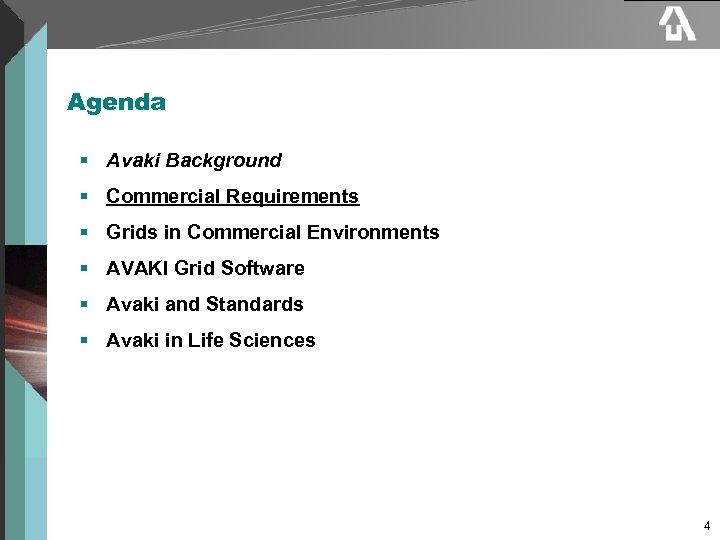 Agenda § Avaki Background § Commercial Requirements § Grids in Commercial Environments § AVAKI