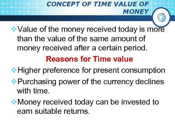 CONCEPT OF TIME VALUE OF MONEY v. Value of the money received today is