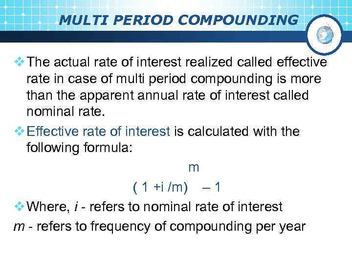 MULTI PERIOD COMPOUNDING v The actual rate of interest realized called effective rate in