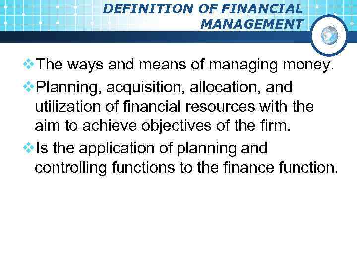 DEFINITION OF FINANCIAL MANAGEMENT v. The ways and means of managing money. v. Planning,