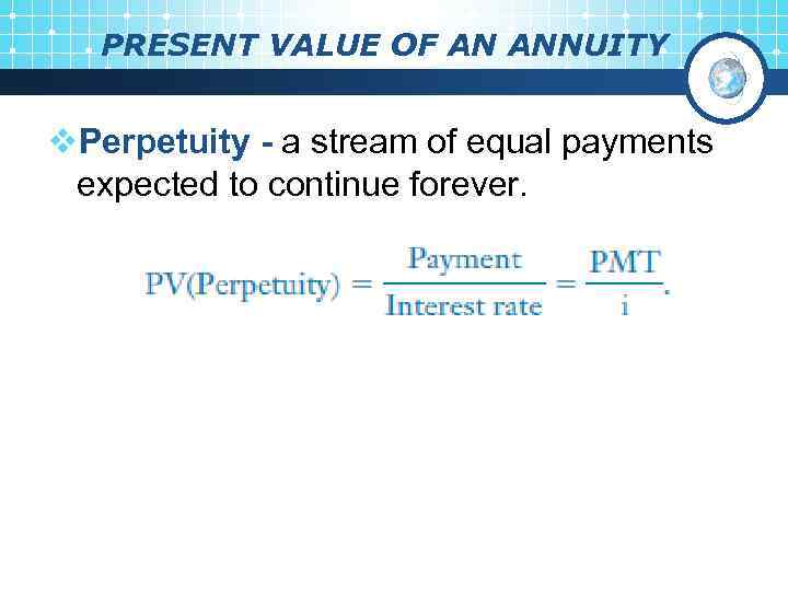 PRESENT VALUE OF AN ANNUITY v. Perpetuity - a stream of equal payments expected