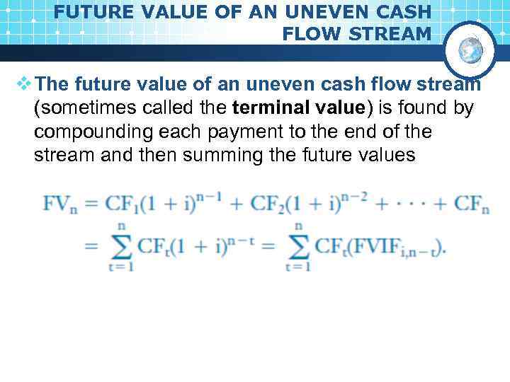 FUTURE VALUE OF AN UNEVEN CASH FLOW STREAM v The future value of an