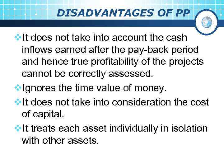 DISADVANTAGES OF PP v. It does not take into account the cash inflows earned
