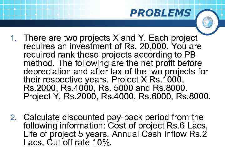 PROBLEMS 1. There are two projects X and Y. Each project requires an investment