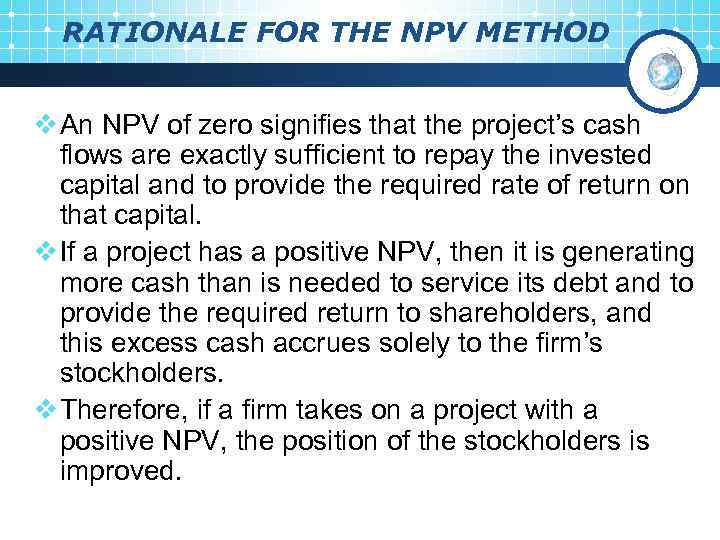 RATIONALE FOR THE NPV METHOD v An NPV of zero signifies that the project’s