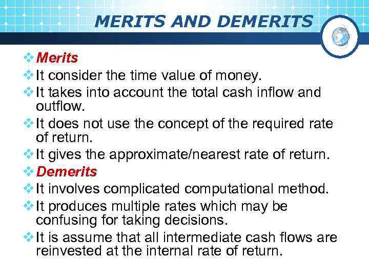 MERITS AND DEMERITS v Merits v It consider the time value of money. v