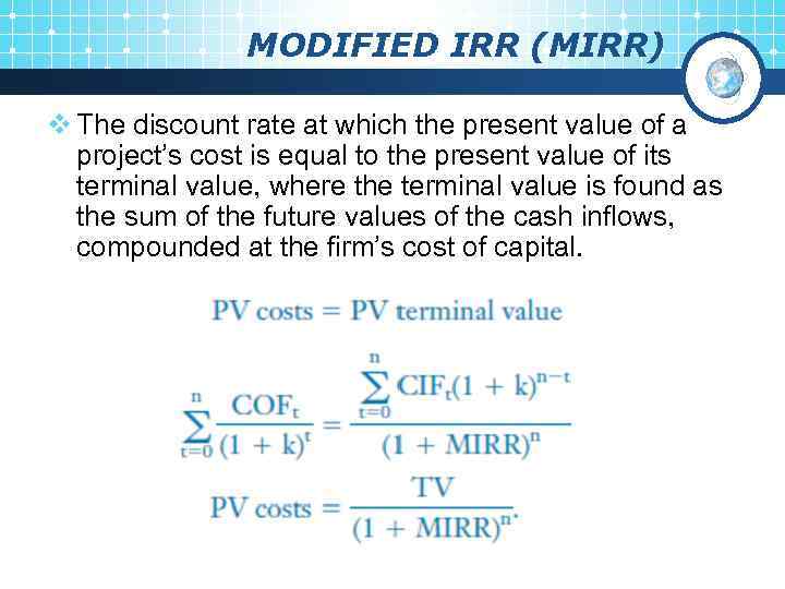 MODIFIED IRR (MIRR) v The discount rate at which the present value of a