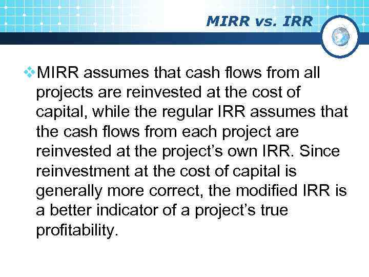 MIRR vs. IRR v. MIRR assumes that cash flows from all projects are reinvested
