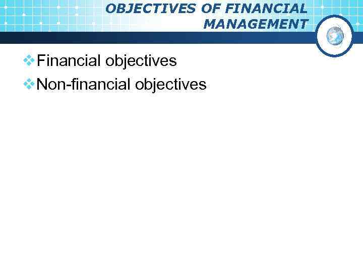 OBJECTIVES OF FINANCIAL MANAGEMENT v. Financial objectives v. Non-financial objectives 