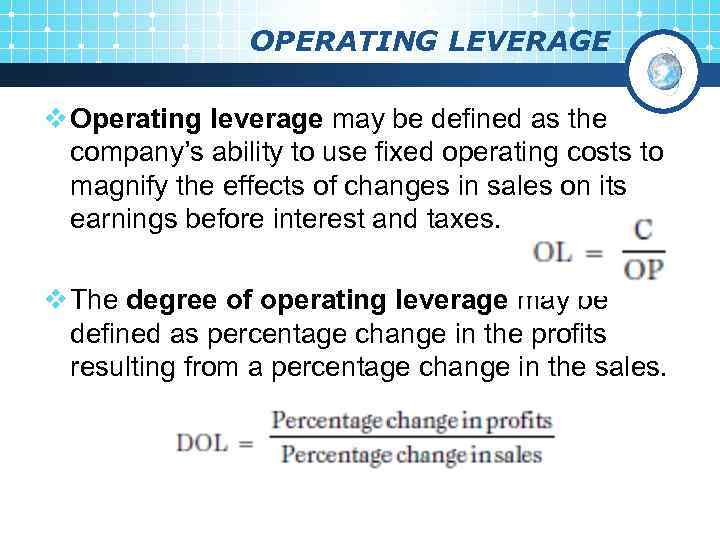 OPERATING LEVERAGE v Operating leverage may be defined as the company’s ability to use