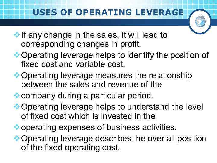USES OF OPERATING LEVERAGE v If any change in the sales, it will lead