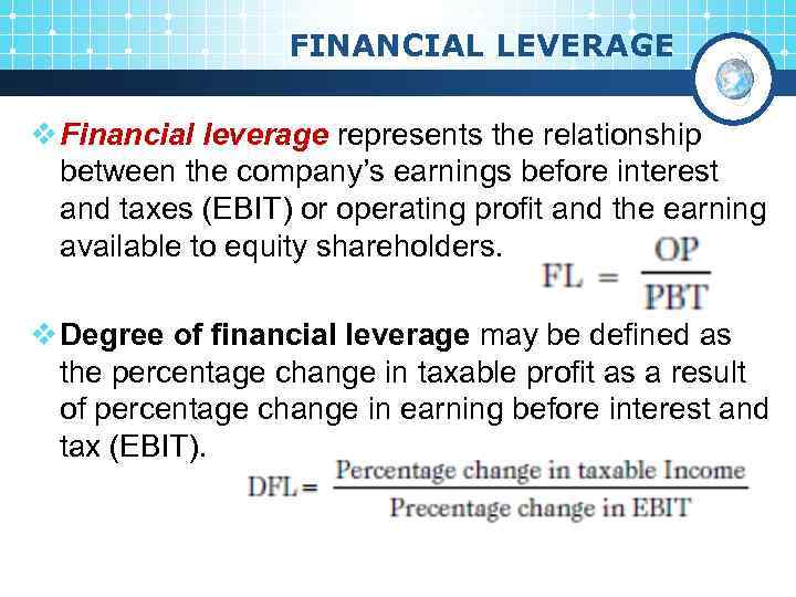 FINANCIAL LEVERAGE v Financial leverage represents the relationship between the company’s earnings before interest