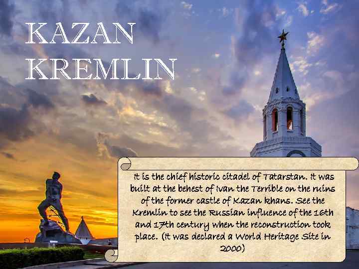 KAZAN KREMLIN It is the chief historic citadel of Tatarstan. It was built at