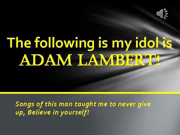 The following is my idol is adam Lambert! Lambert Songs of this man taught