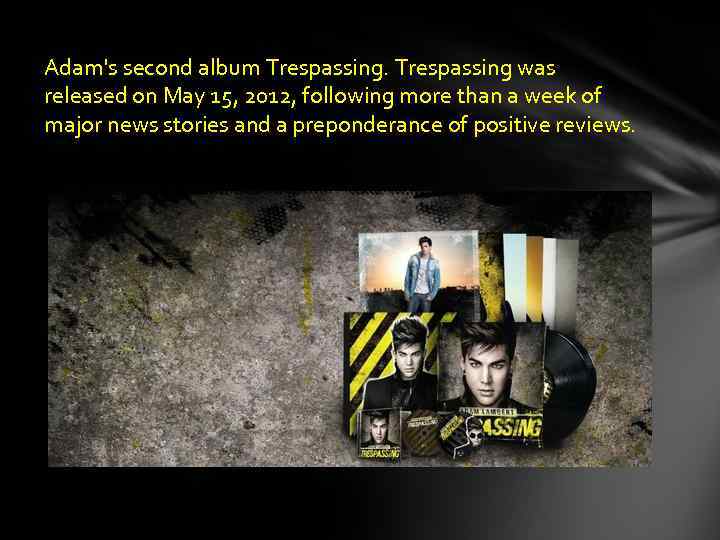 Adam's second album Trespassing was released on May 15, 2012, following more than a