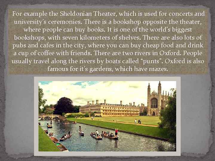For example the Sheldonian Theater, which is used for concerts and university’s ceremonies. There