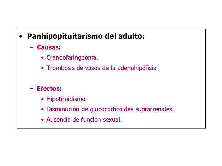  • Panhipopituitarismo del adulto: – Causas: • Craneofaringeoma. • Trombosis de vasos de