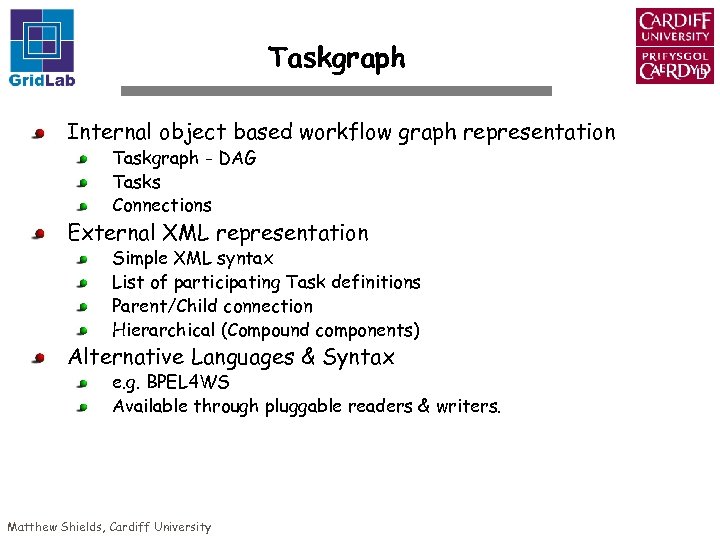 Taskgraph Internal object based workflow graph representation Taskgraph - DAG Tasks Connections External XML