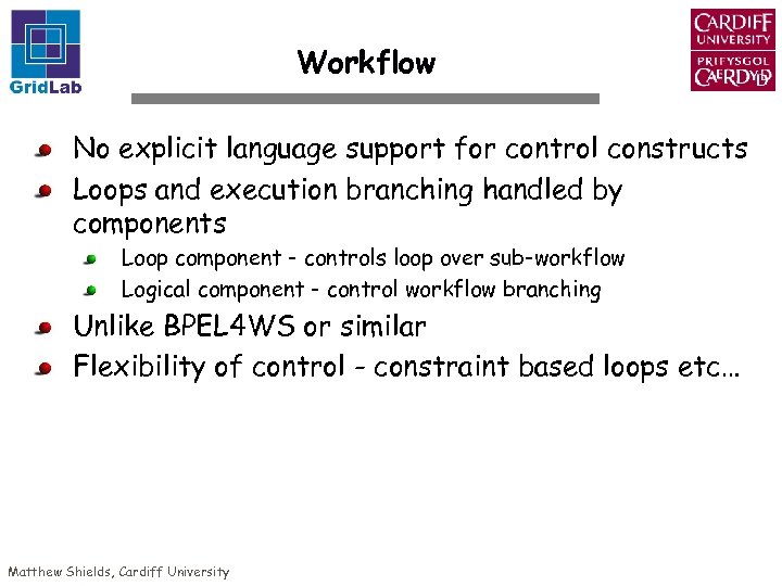 Workflow No explicit language support for control constructs Loops and execution branching handled by