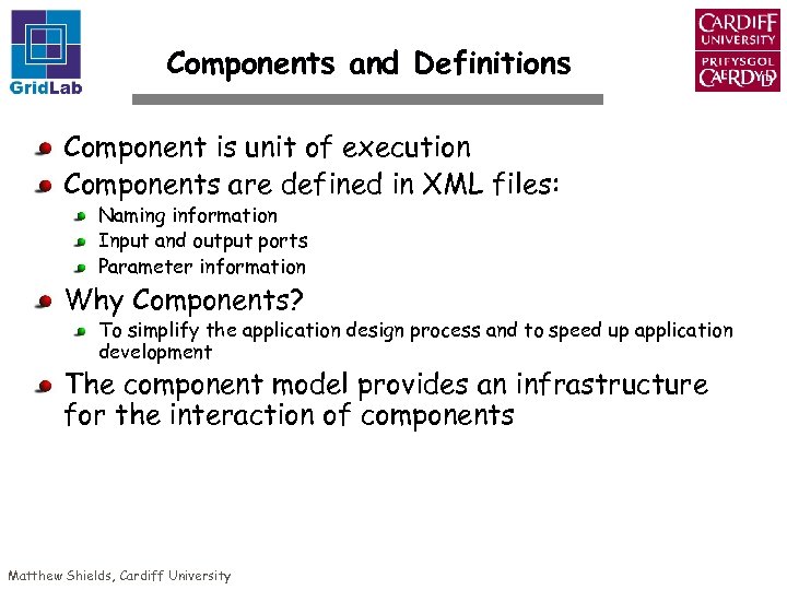 Components and Definitions Component is unit of execution Components are defined in XML files:
