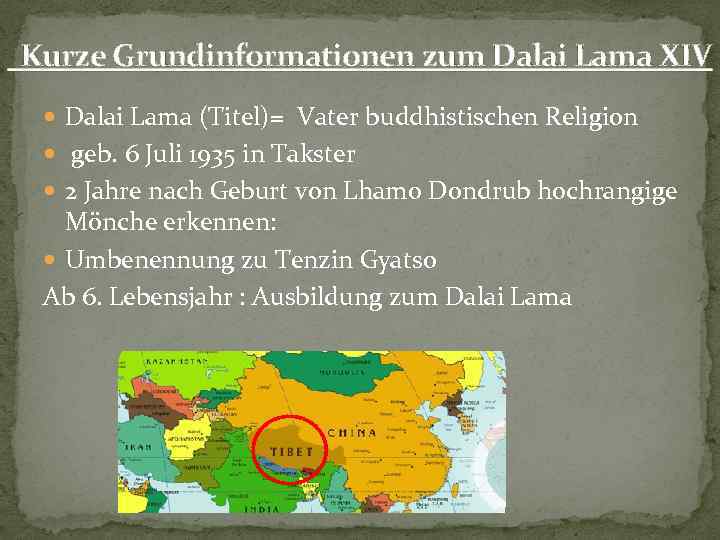 Kurze Grundinformationen zum Dalai Lama XIV Dalai Lama (Titel)= Vater buddhistischen Religion geb. 6