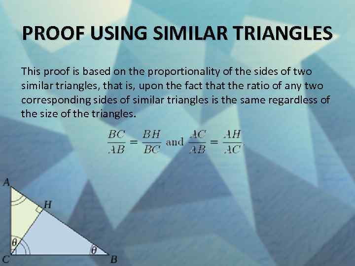 PROOF USING SIMILAR TRIANGLES This proof is based on the proportionality of the sides