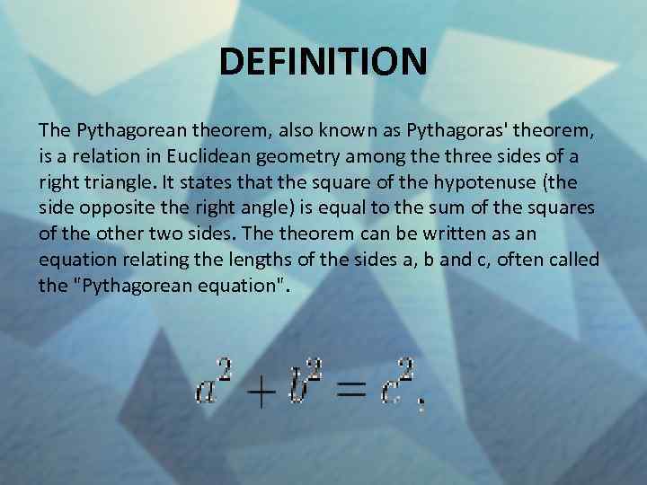 DEFINITION The Pythagorean theorem, also known as Pythagoras' theorem, is a relation in Euclidean