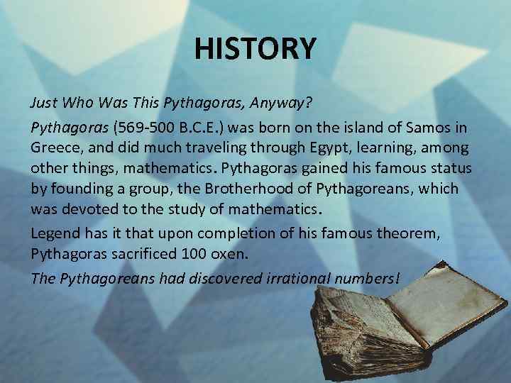 HISTORY Just Who Was This Pythagoras, Anyway? Pythagoras (569 -500 B. C. E. )