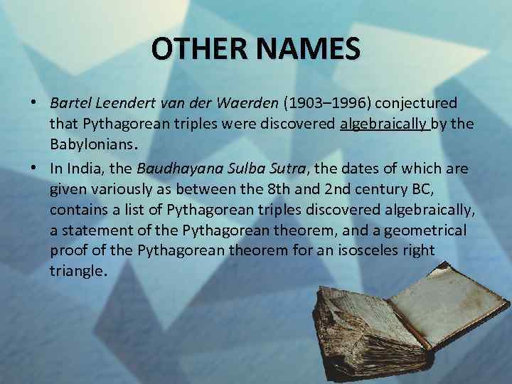 OTHER NAMES • Bartel Leendert van der Waerden (1903– 1996) conjectured that Pythagorean triples