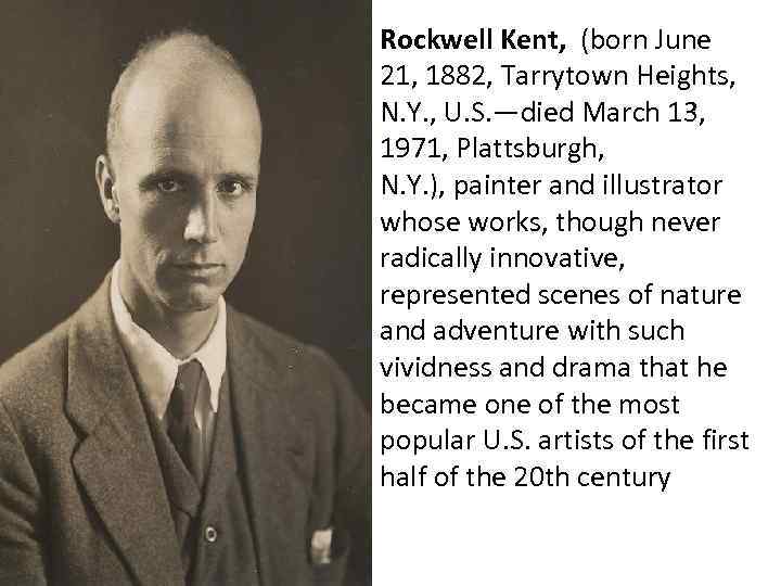 Rockwell Kent, (born June 21, 1882, Tarrytown Heights, N. Y. , U. S. —died