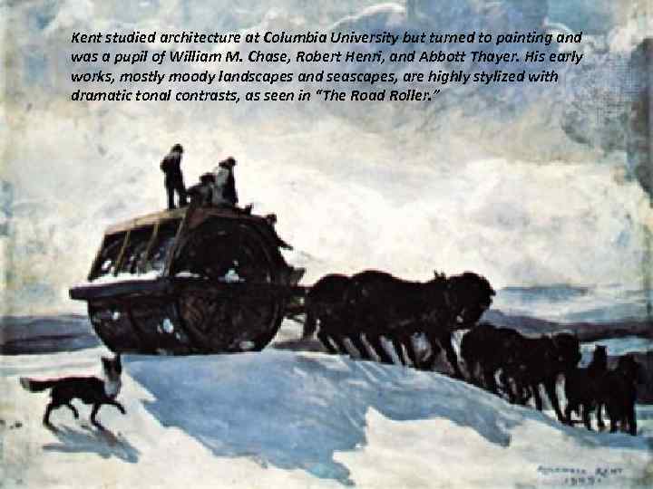 Kent studied architecture at Columbia University but turned to painting and was a pupil