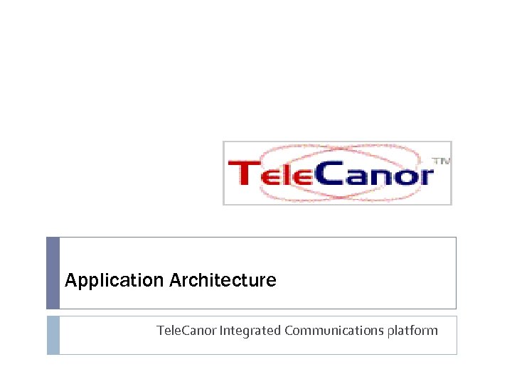 Application Architecture Tele. Canor Integrated Communications platform 