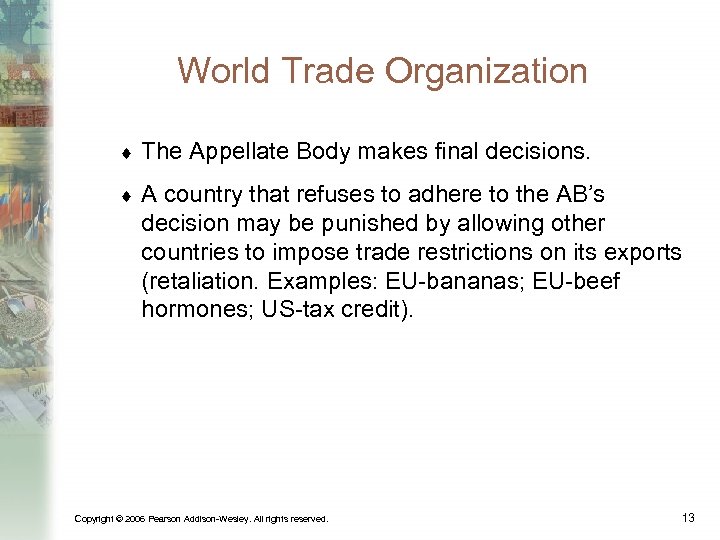 World Trade Organization ¨ The Appellate Body makes final decisions. ¨ A country that