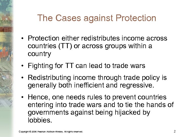 The Cases against Protection • Protection either redistributes income across countries (TT) or across