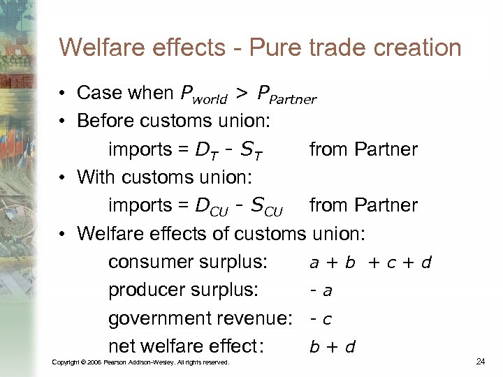Welfare effects - Pure trade creation • Case when Pworld > PPartner • Before