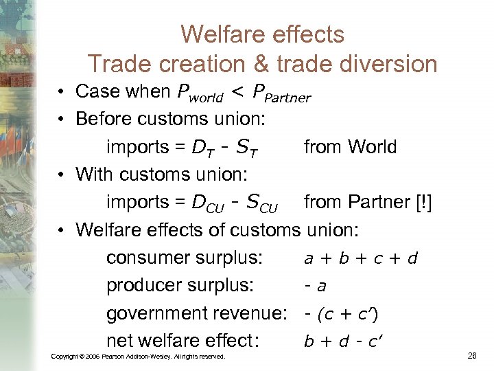 Welfare effects Trade creation & trade diversion • Case when Pworld < PPartner •